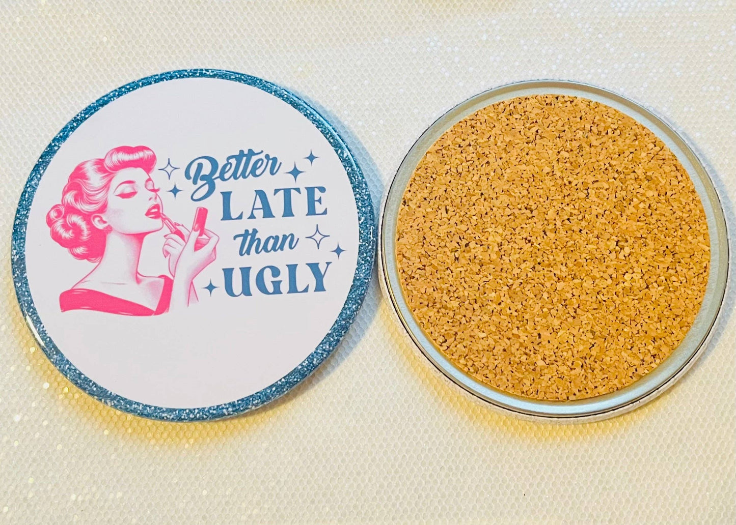 BETTER LATE THAN UGLY FUNNY 3.5" COASTER