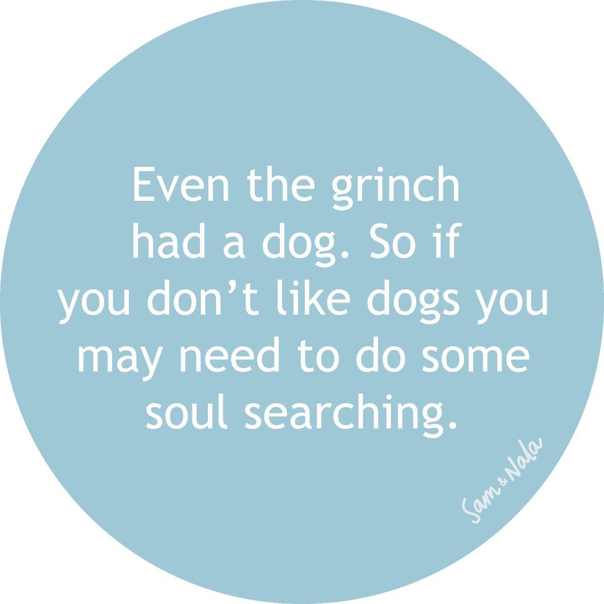 Even The Grinch Had a Dog Vinyl Sticker- 3 Inch
