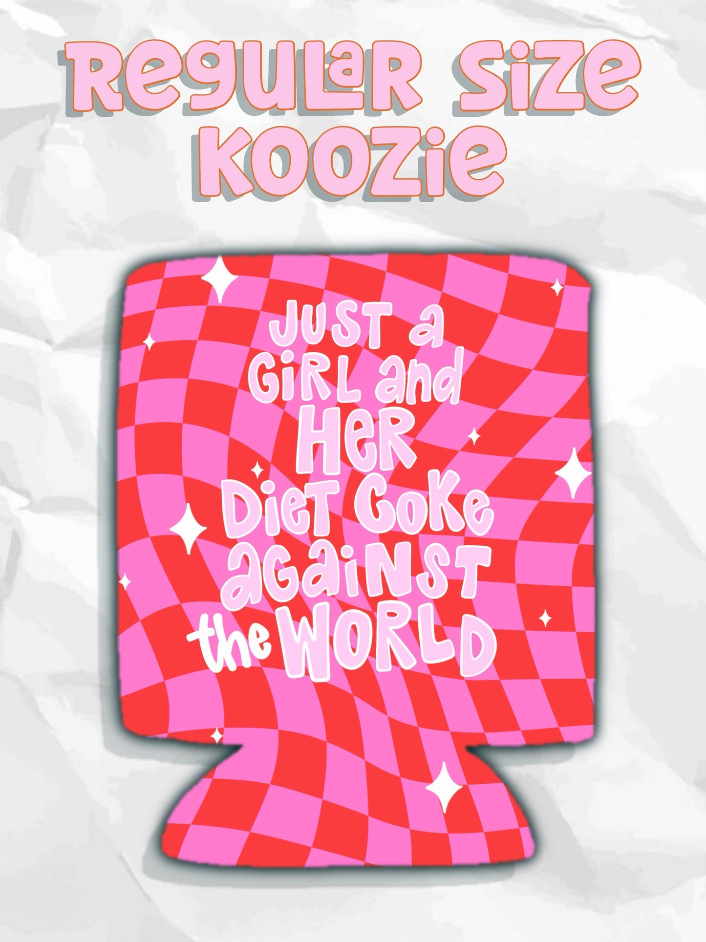 Just a girl and her Diet Coke against the world koozies