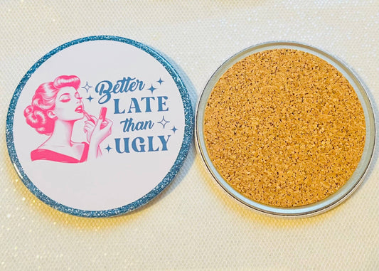 BETTER LATE THAN UGLY FUNNY 3.5" COASTER