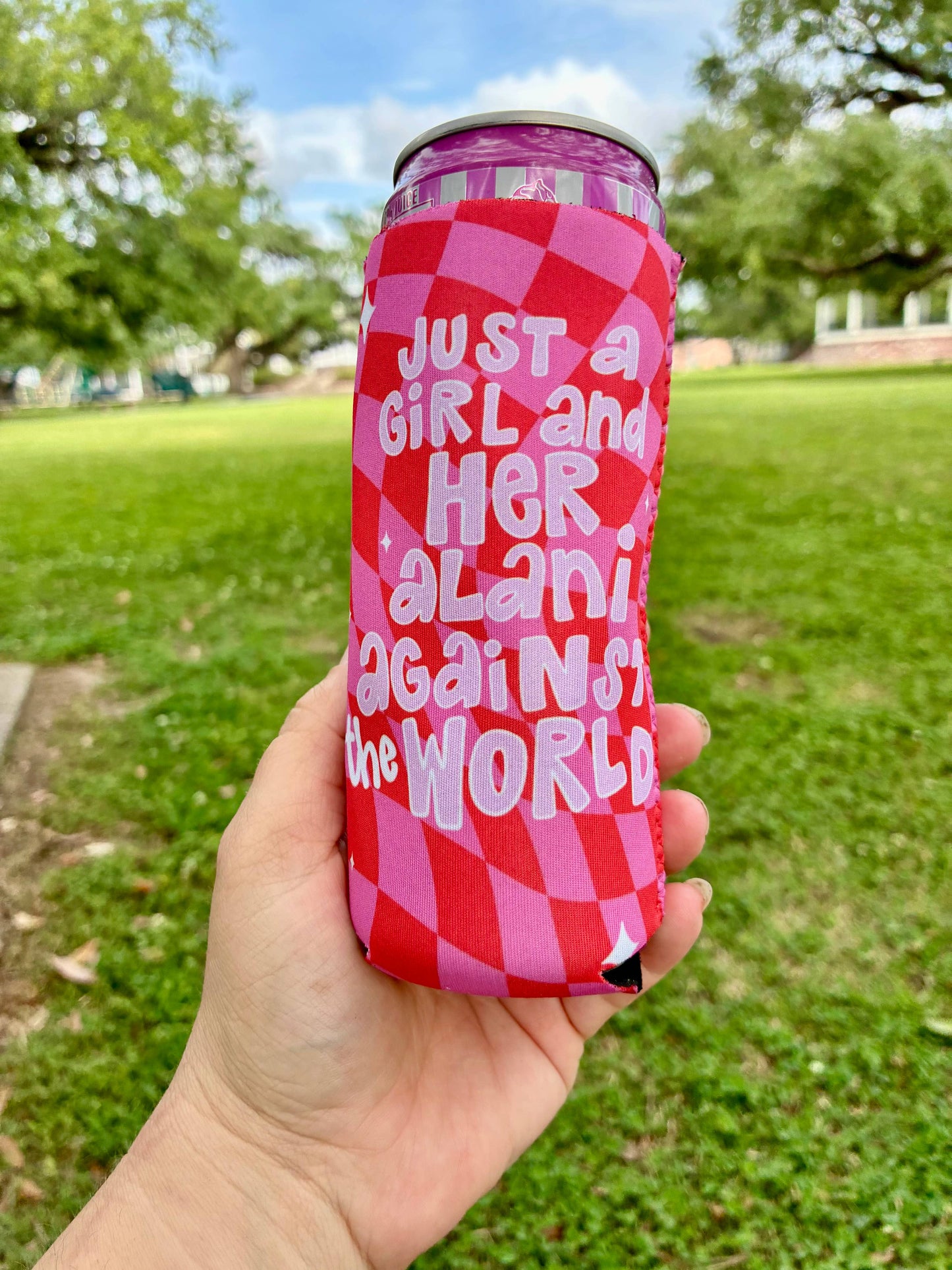 Just a girl and her Alani against the world koozies