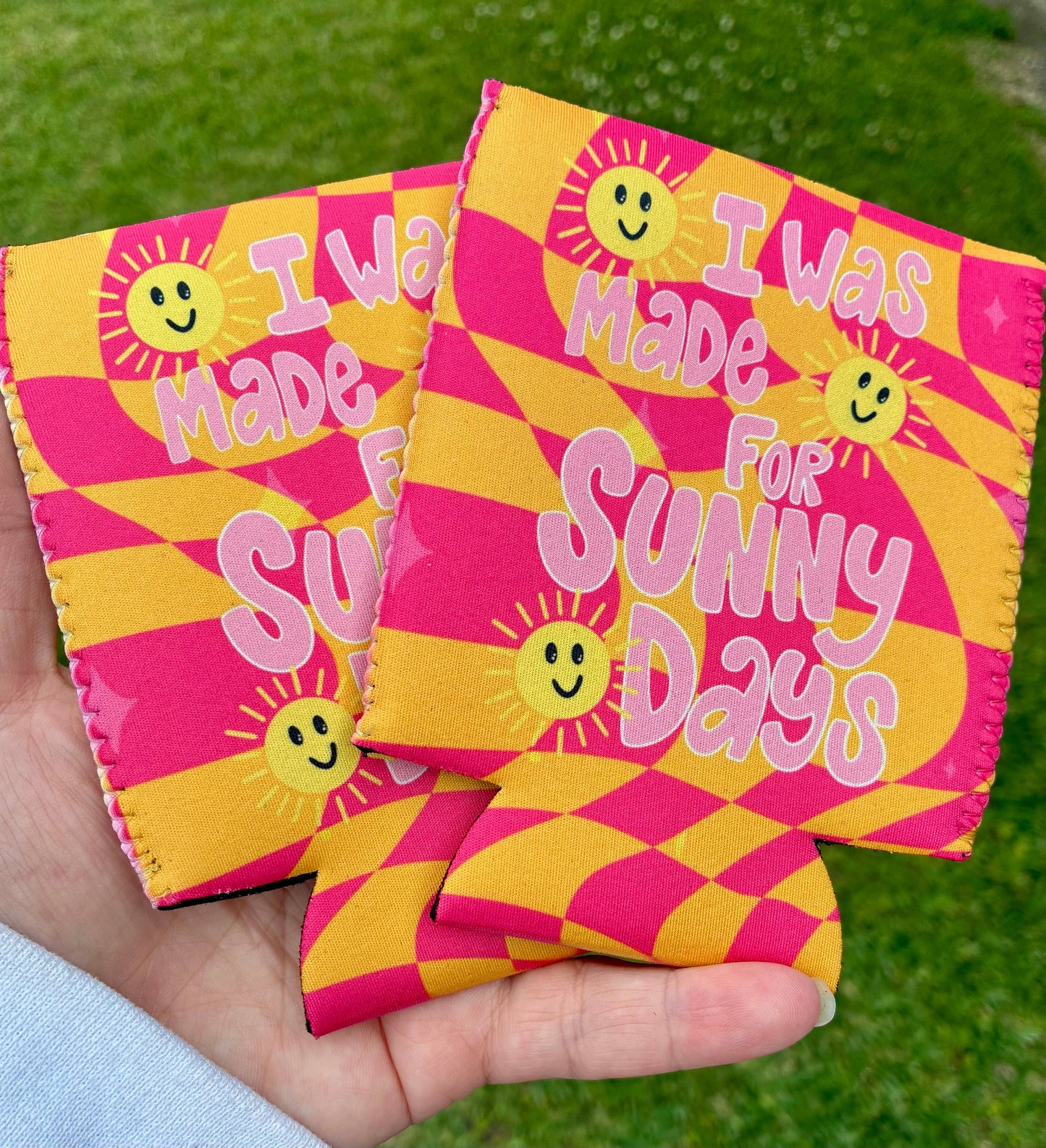 I was made for sunny days summer koozies