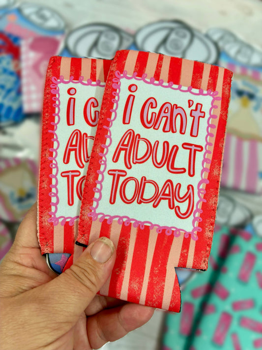 I can’t adult today can koozies