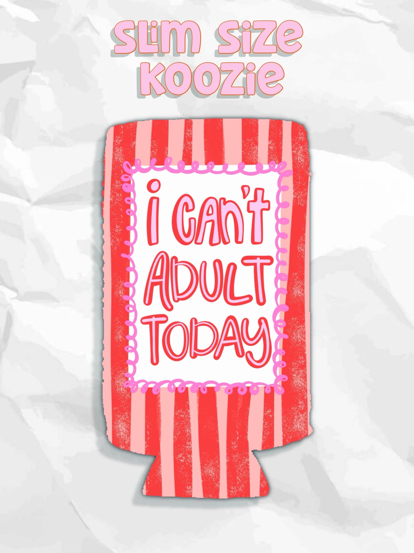 I can’t adult today can koozies