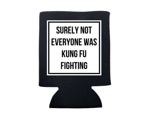 SURELY NOT EVERYONE WAS KUNG FU FIGHTING KOOZIE