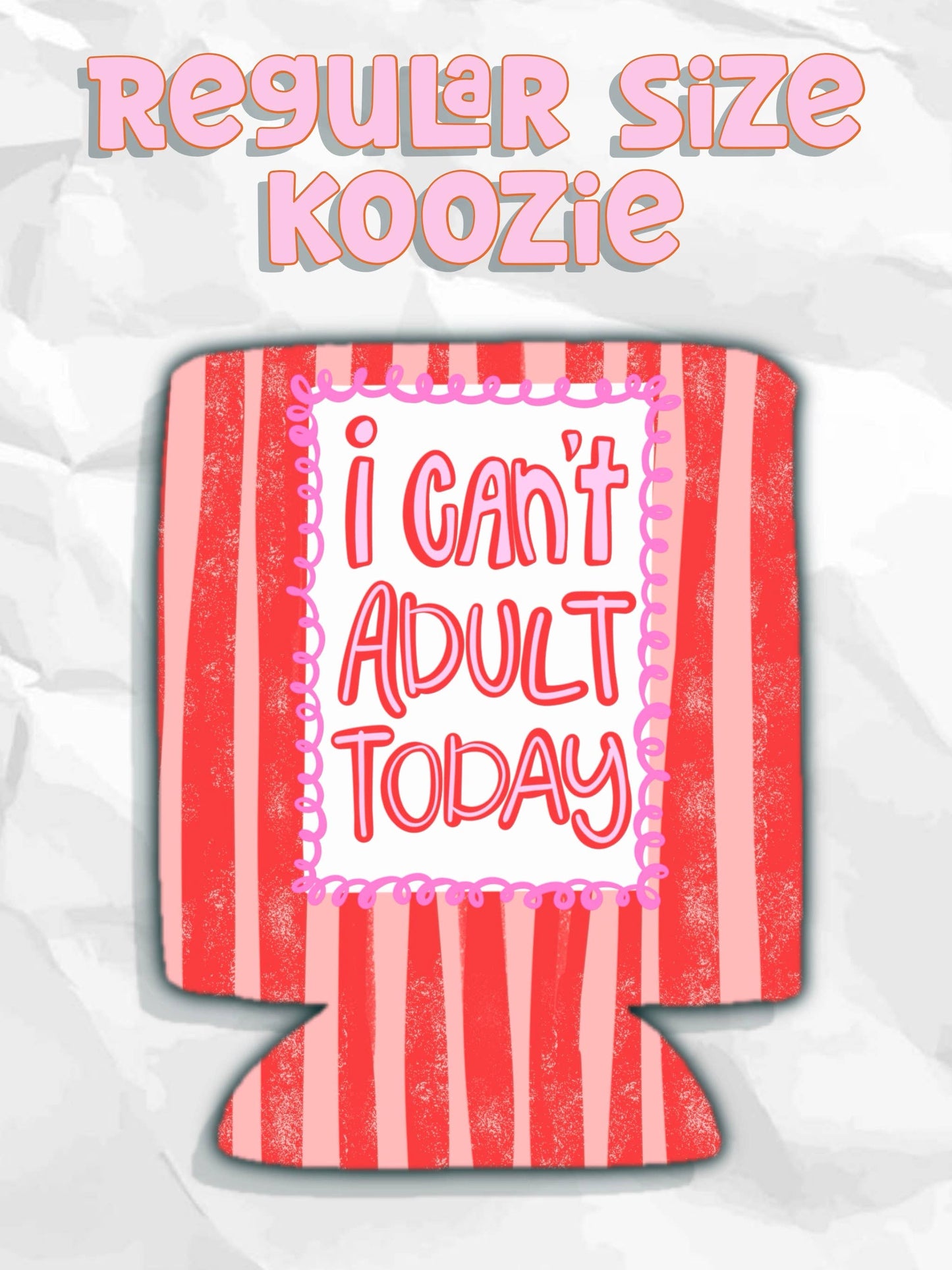 I can’t adult today can koozies