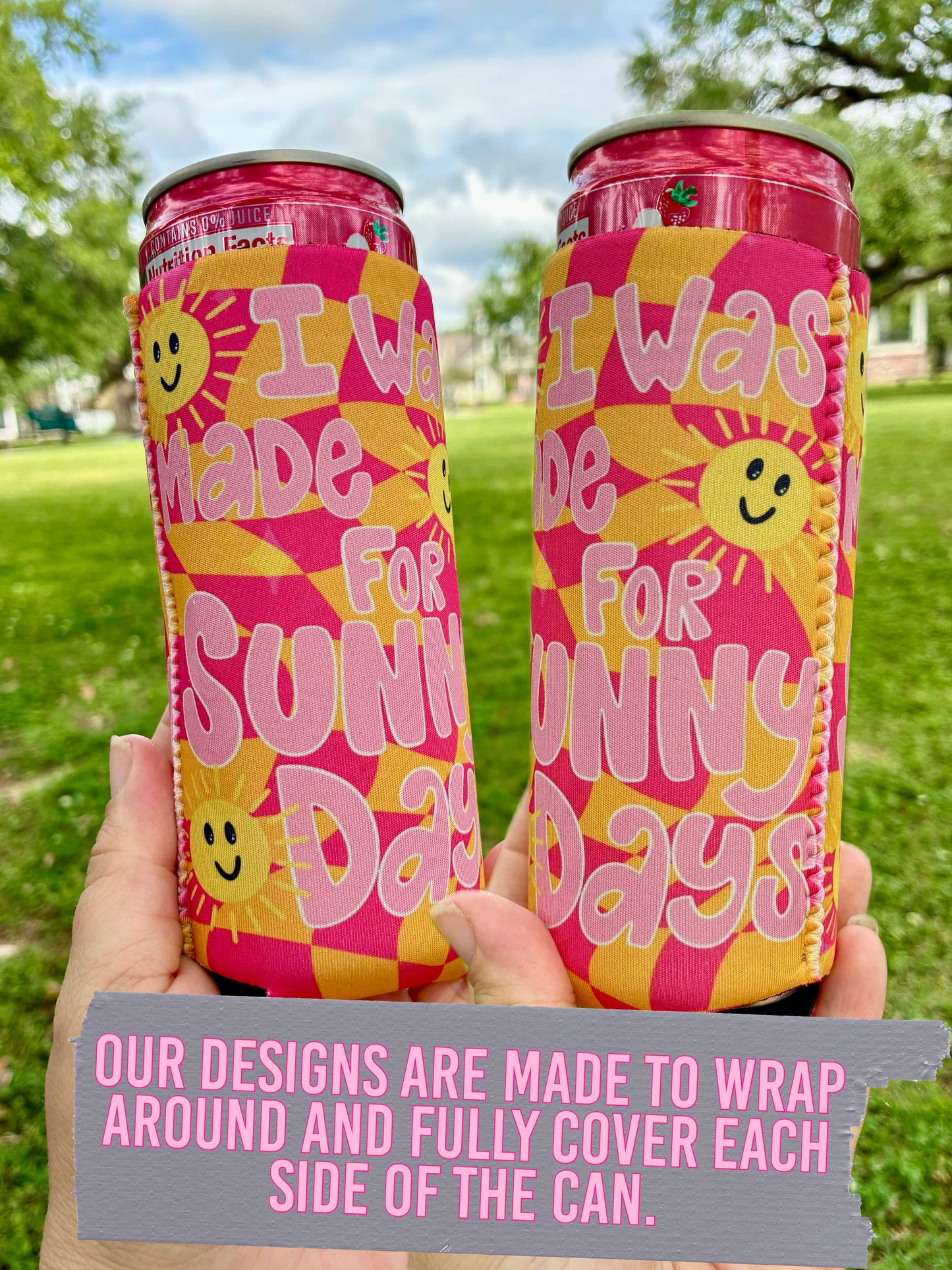 I was made for sunny days summer koozies