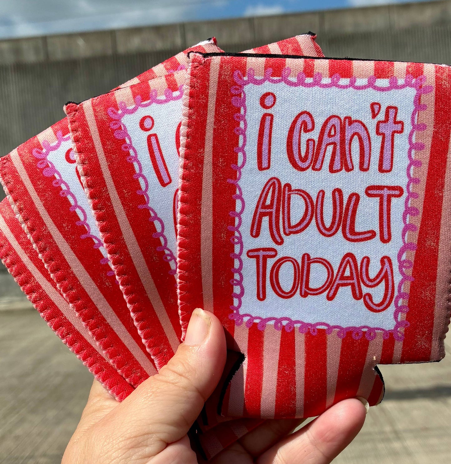 I can’t adult today can koozies