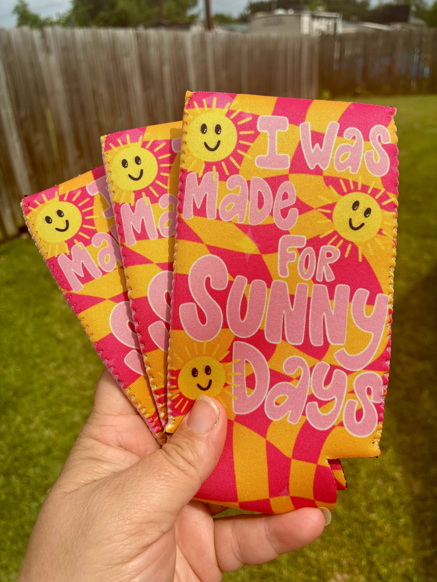 I was made for sunny days summer koozies