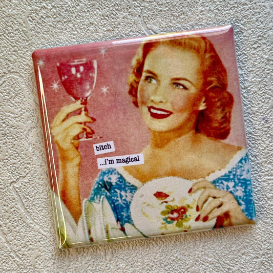 FUNNY 2X2 MAGNET...BITCH...I'M MAGICAL