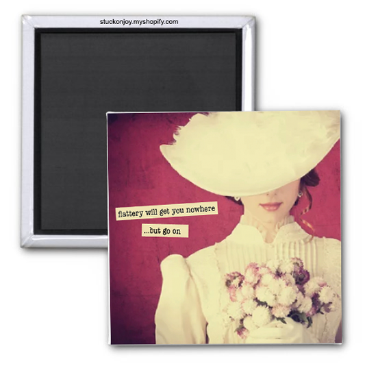 FLATTERY WILL GET YOU NOWHERE, BUT GO ON #2 - 2x2 MAGNET