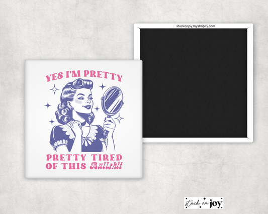 PRETTY TIRED OF THIS BULLSH!T FUNNY 2"x2" MAGNET